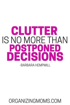 Clutter is no more than postponed decisions at Did That Just Happen Blog