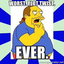 Worst plot twist ever at Did That Just Happen Blog